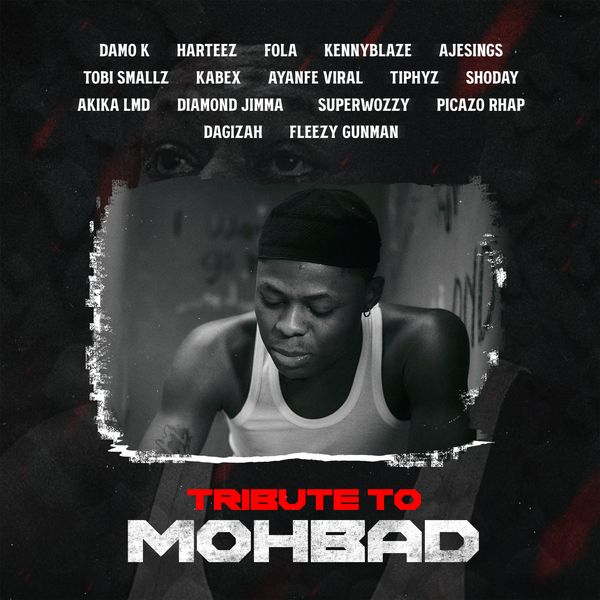 Tribute to Mohbad audio by Damo K ft. Harteez, Fola, Kennyblaze, Ajesings, Tobi Smallz, Kabex, Ayanfe Viral, Tiphyz, Shoday, Diamond jimma, Superwozzy, Picazo, Dagizah, Fleezy Gunman & Akikalmd