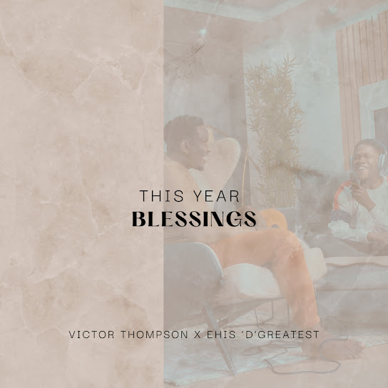 THIS YEAR (Blessings) audio by Victor Thompson ft. Ehis ‘D’ Greatest