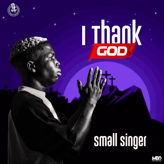 I Thank God audio by Small Singer