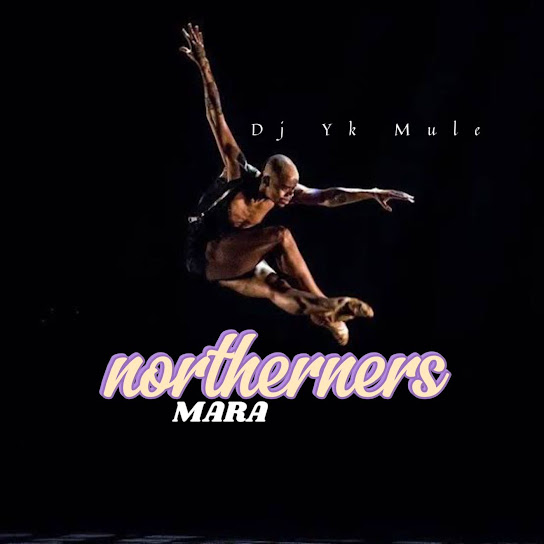 Northerners Mara audio by Dj Yk Mule