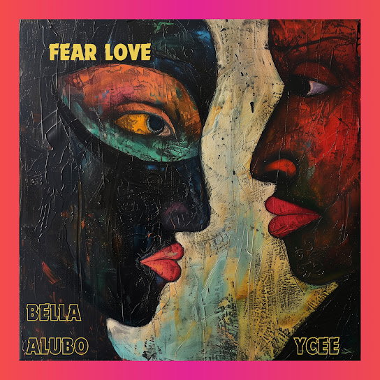 Fear Love audio by Bella Alubo feat. Ycee