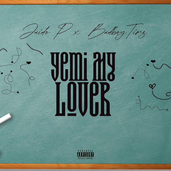 Yemi My Lover audio by Jaido P feat. Bad Boy Timz