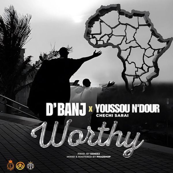 Worthy audio by D’banj ft. Chechi Sarai & Youssou N’dour