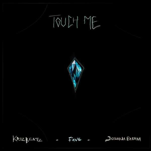 Touch Me audio by Krizbeatz feat. Fave and Joshua Baraka