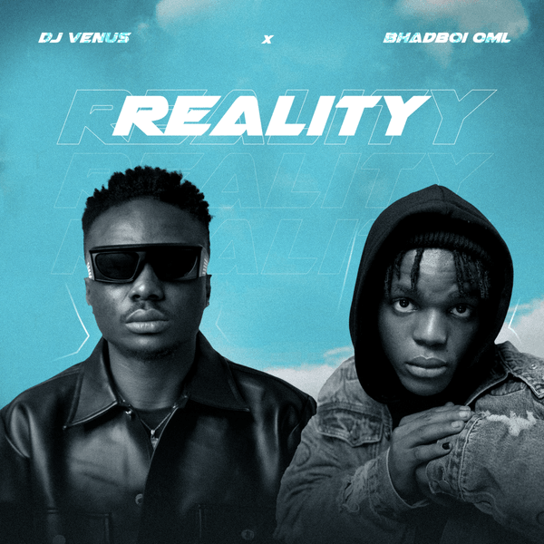 Reality audio by Dj Venus ft. BhadBoi OML