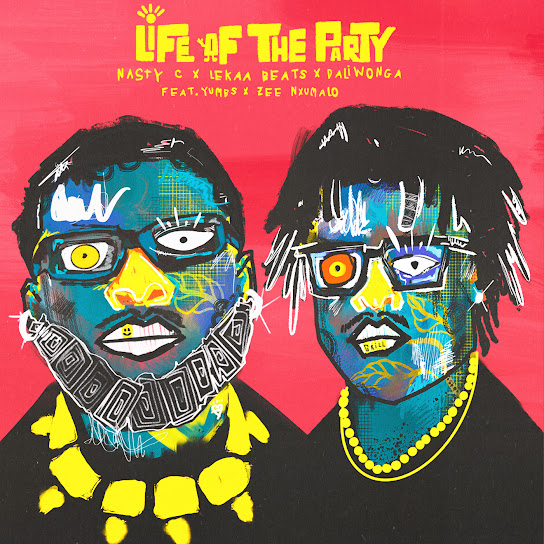 Life Of The Party audio by Nasty C feat. Lekaa Beats, Daliwonga, Zee Nxumalo and Yumbs