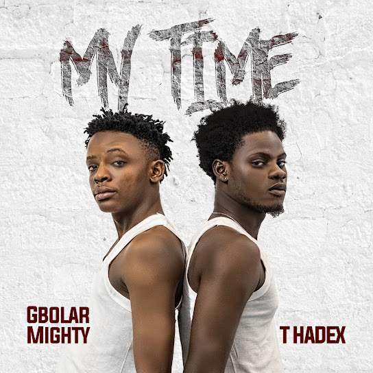 Gbolar Mighty – My Time Ft. T Hadex Artwork