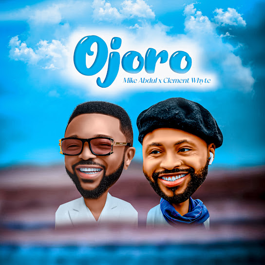 Mike Abdul ft Clement Whyte – Ojoro Artwork