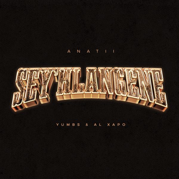 SEY’HLANGENE audio by ANATII ft. Al Xapo & Yumbs