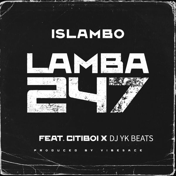 Lamba247 audio by Islambo feat. Citiboi and Dj Yk Beats