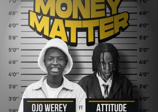 Ojo Werey – Money Matter ft. Attitude Rap