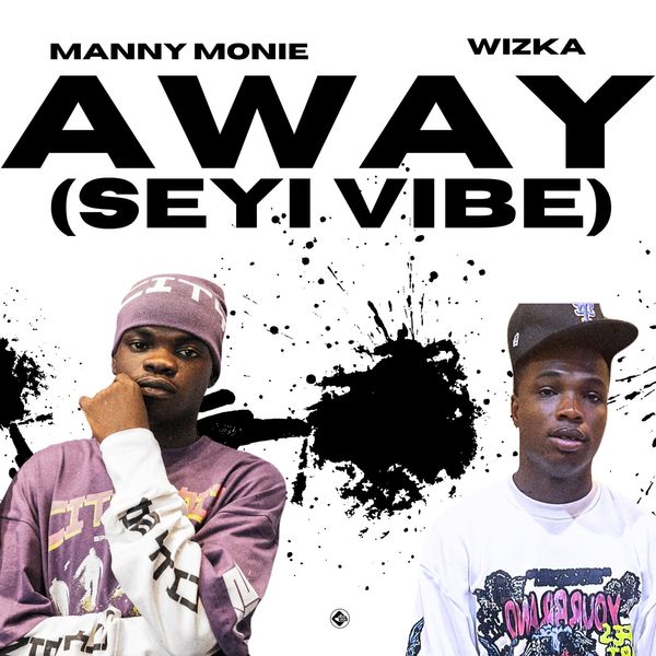 Away [Seyi Vibe] audio by Manny Monie ft. Wizka
