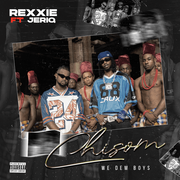 CHISOM (We Dem Boyz) audio by Rexxie feat. Jeriq
