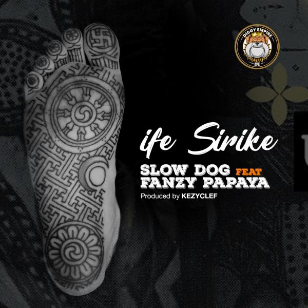 Ife Sirike audio by SlowDog ft. Fanzy Papaya