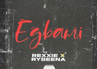 Rexxie ft. Rybeena – EGBAMI